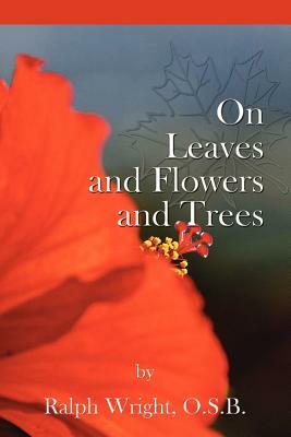 On Leaves, Flowers and Trees by Father Ralph Wright