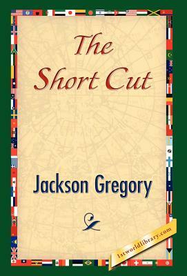 The Short Cut by Jackson Gregory