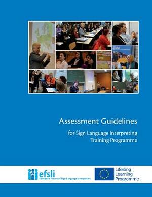 Assessment Guidelines for Sign Language Interpreting Training Programmes by Lourdes Calle Alberdi, Lorraine Leeson, Sarah Bown