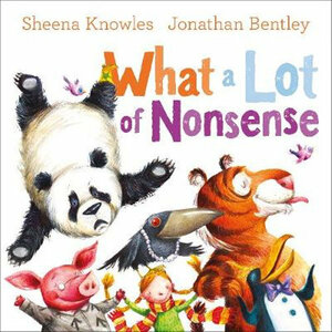 What a Lot of Nonsense by Jonathan Bentley, Sheena Knowles