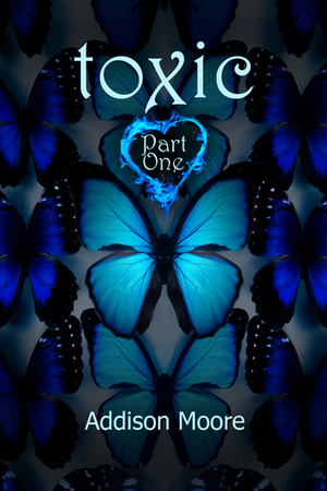 Toxic Part One by Addison Moore