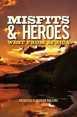 Misfits and Heroes: West from Africa - revised version by Kathleen Flanagan Rollins