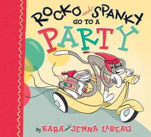 Rocko and Spanky Go to a Party by Kara LaReau, Jenna Lareau