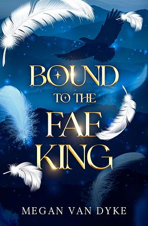 Bound to the Fae King by Megan Van Dyke