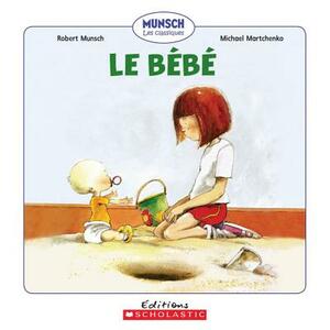 Le Bébé by Robert Munsch