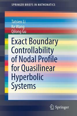 Exact Boundary Controllability of Nodal Profile for Quasilinear Hyperbolic Systems by Tatsien Li, Ke Wang, Qilong Gu