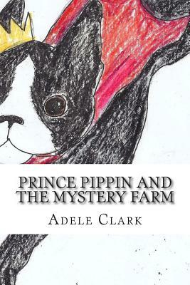 Prince Pippin and the Mystery Farm by Adele Clark