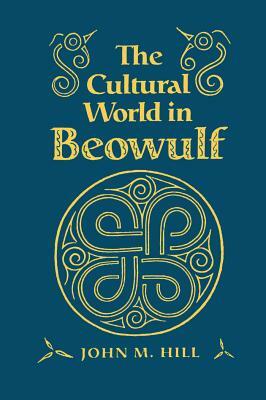 Cultural World in Beowulf by John M. Hill