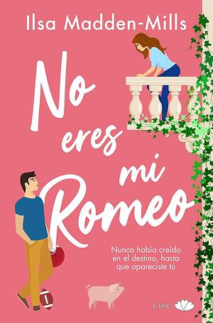 No eres mi Romeo by Ilsa Madden-Mills