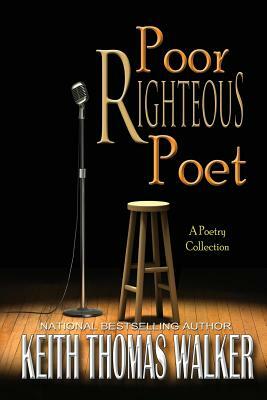 Poor Righteous Poet by Keith Thomas Walker