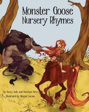 Monster Goose Nursery Rhymes by Henry L. Herz, Harrison Herz, Abigail Larson, Josh Herz