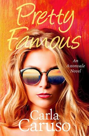 Pretty Famous: an Astonvale novel by Carla Caruso