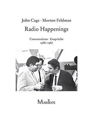 Radio Happenings I-V, Volumes 1-4 by Morton Feldman, John Cage