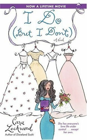 I Do (But I Don't) by Cara Lockwood