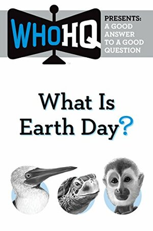 What Is Earth Day?: A Good Answer to a Good Question by Who H.Q.