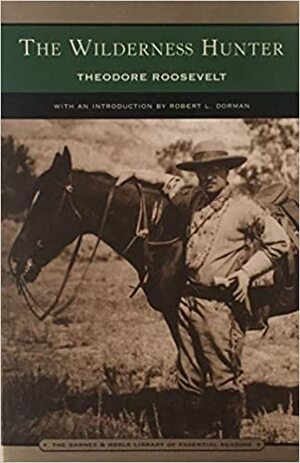 The Wilderness Hunter by Theodore Roosevelt