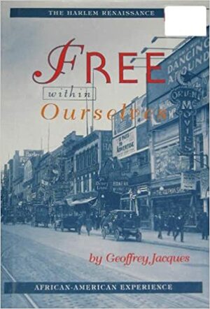 Free Within Ourselves: The Harlem Renaissance by Geoffrey Jacques