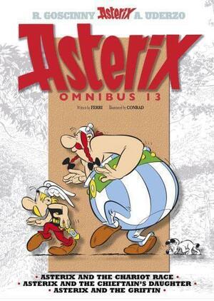 Asterix: Asterix Omnibus 13: Asterix and the Chariot Race, Asterix and the Chieftain's Daughter, Asterix and the Griffin by Jean-Yves Ferri, René Goscinny