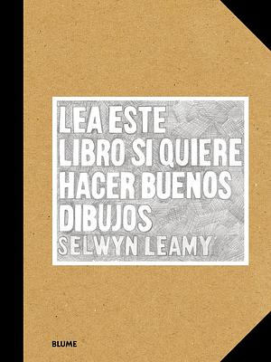 Lea este libro si quiere hacer buenos dibujos by Selwyn Leamy, Selwyn Leamy