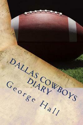 Dallas Cowboys Diary by George Hall