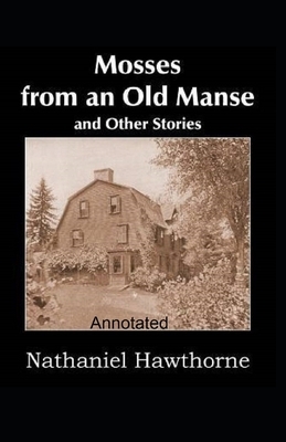 Mosses From an Old Manse Annotated by Nathaniel Hawthorne