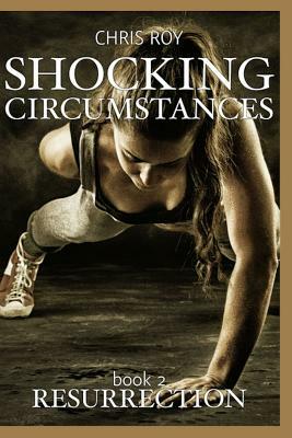 Shocking Circumstances: Resurrection by Chris Roy