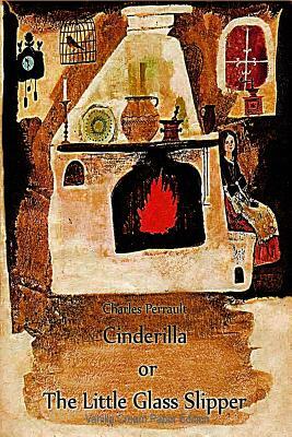 Cinderilla or The Little Glass Slipper by Charles Perrault