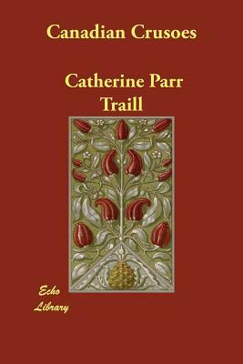 Canadian Crusoes by Catherine Parr Traill