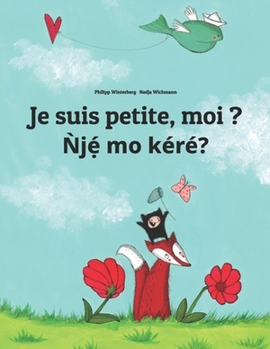 Je suis petite, moi ? N&#768;je&#769;&#803; mo ke&#769;re&#769;?: Un livre d'images pour les enfants (Edition bilingue français-yoruba) by 