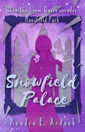 Snowfield Palace: The Snow Queen invades Mansfield Park by Kendra E. Ardnek