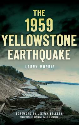 The 1959 Yellowstone Earthquake by Larry E. Morris