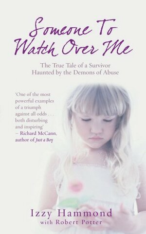 Someone To Watch Over Me: The True Tale of a Survivor Haunted by the Demons of Abuse by Izzy Hammond