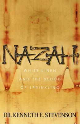 Nazah: White Linen and the Blood of Sprinkling by Kenneth E. Stevenson