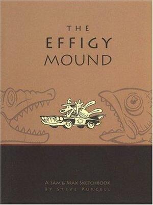 The Effigy Mound: A Sam & Max Sketchbook by Steve Purcell