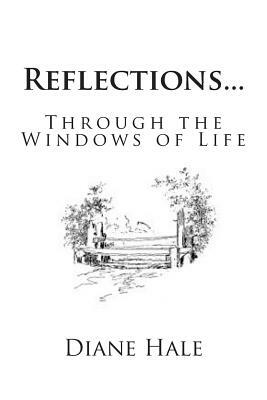 Reflections: Through the Windows of Life by Diane Hale