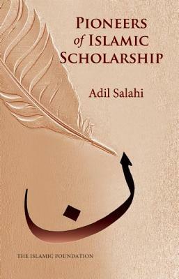 Pioneers of Islamic Scholarship by Adil Salahi