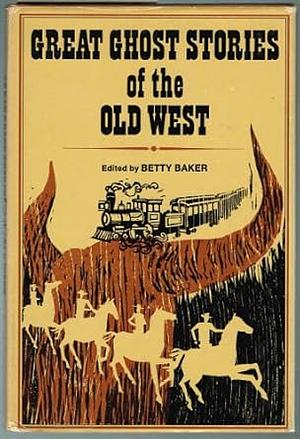 Great Ghost Stories of the Old West by Betty Baker