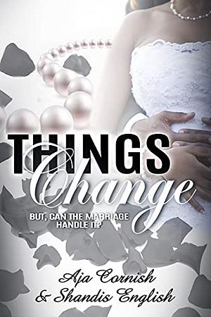 Things Change... But, Can The Marriage Handle It? by Aja Cornish