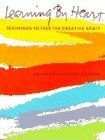 Learning by Heart: Teachings To Free The Creative Spirit by Corita Kent