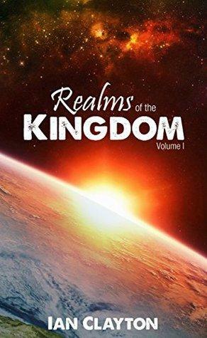 Realms of the Kingdom: Volume 1 by Ian Clayton