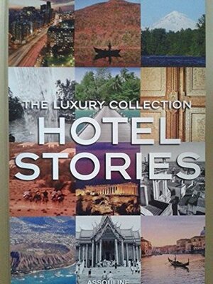 The Luxury Collection Hotel Stories by Francisca Matteoli, Assouline