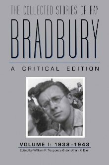 The Collected Stories of Ray Bradbury: A Critical Edition: Volume I: 1938-1943 by Ray Bradbury