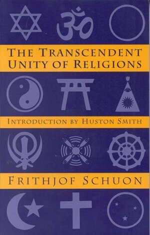 Transcendent Unity of Religions by Frithjof Schuon, Huston Smith
