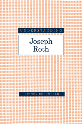 Understanding Joseph Roth by Sidney Rosenfeld