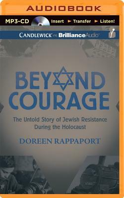 Beyond Courage: The Untold Story of Jewish Resistance During the Holocaust by Doreen Rappaport