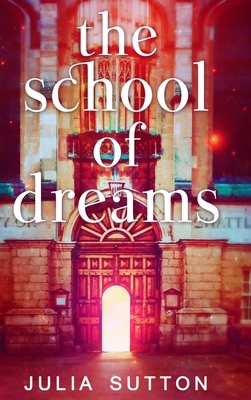 The School Of Dreams (The School Of Dreams Book 1) by Julia Sutton