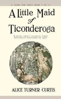 A Little Maid of Ticonderoga by Alice Curtis