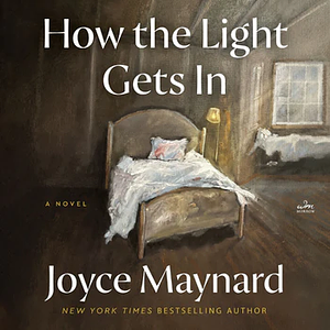 How the Light Gets In by Joyce Maynard