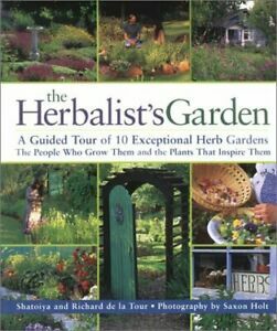 The Herbalist's Garden: A Guided Tour of 10 Exceptional Herb Gardens; The People Who Grow Them and the Plants That Inspire Them by Richard De La Tour, Shatoiya De La Tour