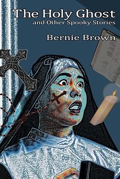 The Holy Ghost and Other Spooky Stories by Bernie Brown